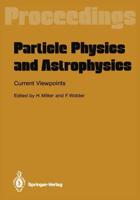 Particle Physics and Astrophysics. Current Viewpoints : Proceedings of the XXVII Int. Universitätswochen für Kernphysik Schladming, Austria, February 1988