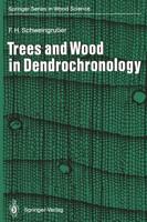 Trees and Wood in Dendrochronology : Morphological, Anatomical, and Tree-Ring Analytical Characteristics of Trees Frequently Used in Dendrochronology