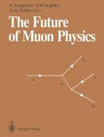 The Future of Muon Physics: Proceedings of the International Symposium on the Future of Muon Physics, Ruprecht-Karls-Universitat Heidelberg, Heide
