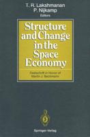 Structure and Change in the Space Economy : Festschrift in Honor of Martin J. Beckmann