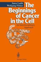 The Beginnings of Cancer in the Cell : An Interdisciplinary Approach