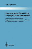 Psychosoziale Entwicklung im jungen Erwachsenenalter : Entwicklungspsychopathologische Vergleichsstudien an psychiatrischen Patienten und seelisch gesunden Probanden