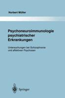 Psychoneuroimmunologie psychiatrischer Erkrankungen : Untersuchungen bei Schizophrenie und affektiven Psychosen