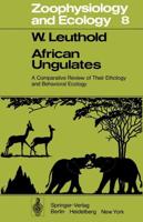 African Ungulates : A Comparative Review of Their Ethology and Behavioral Ecology