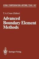 Advanced Boundary Element Methods : Proceedings of the IUTAM Symposium, San Antonio, Texas, April 13-16, 1987