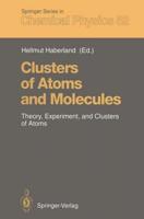 Clusters of Atoms and Molecules : Theory, Experiment, and Clusters of Atoms