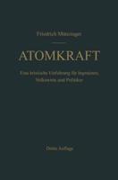 Atomkraft : Der Bau ortsfester und beweglicher Atomantriebe und seine technischen und wirtschaftlichen Probleme. Eine kritische Einführung für Ingenieure, Volkswirte und Politiker