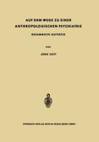 Auf dem Wege zu Einer Anthropologischen Psychiatrie : Gesammelte Aufsätze