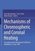 Mechanisms of Chromospheric and Coronal Heating: Proceedings of the International Conference, Heidelberg, 5 8 June 1990