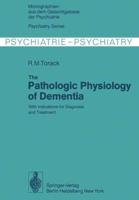 The Pathologic Physiology of Dementia : With Indications for Diagnosis and Treatment