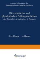 Die Chemischen Und Physikalischen Prüfungsmethoden Des Deutschen Arzneibuches 6. Ausgabe