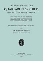 Die Behandlung der Quartären Syphilis mit Akuten Infektionen : Ihre Stellung in der Therapie, Ihre Methodik Und Klinik, Ihre Beziehungen zur Pathologie und zum Öffentlichen Leben, Ergebnisse und Beobachtungen