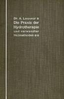 Die Praxis der Hydrotherapie und verwandter Heilmethoden : Ein Lehrbuch für Ärzte und Studierende