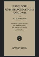 Histologie und Mikroskopische Anatomie : Erster und Zweiter Abschnitt. Das Mikroskop und Allgemeine Histologie