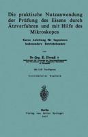 Die Praktische Nutzanwendung Der Prüfung Des Eisens Durch Åtzverfahren Und Mit Hilfe Des Mikroskopes