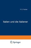 Italien Und Die Italiener: Betrachtungen Und Studien Uber Die Politischen, Wirthschaftlichen Und Sozialen Zustande Italiens