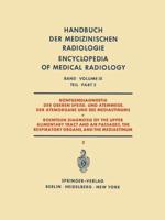 Röntgendiagnostik Der Oberen Speise- Und Atemwege, Der Atemorgane Und Des Mediastinums Teil 2 / Roentgen Diagnosis of the Upper Alimentary Tract and Air Passages, the Respiratory Organs, and the Mediastinum Part 2. Röntgendiagnostik Der Oberen Speise- Und Atemwege, Der Atem- Organe Und Des Mediastinums / Roentgen Diagnosis of the Upper Alimentary Tract and Air Passages, the Respiratory Organs, and the Mediastinum