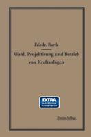 Wahl, Projektierung Und Betrieb Von Kraftanlagen: Ein Hilfsbuch Fur Ingenieure, Betriebsleiter, Fabrikbesitzer