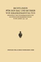 Richtlinien für den Bau und Betrieb von Krankenanstalten : Aufgestellt vom Gutachterausschuss für das Öffentliche Krankenhauswesen in den Jahren 1925-1928