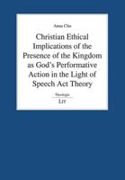 Christian Ethical Implications of the Presence of the Kingdom as God's Performative Action in the Light of Speech Act Theory