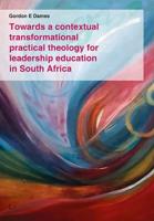 Towards a Contextual Transformational Practical Theology for Leadership Education in South Africa