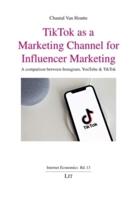 Tiktok as a Marketing Channel for Influencer Marketing