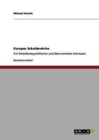 Die Schuldenkrise in Europa. Politische und ökonomische Interessen