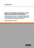 Bericht zum Hospitationspraktikum an einer Eliteschule des Sports in Brandenburg:Beobachtungsschwerpunkt:  Das geschlechtsspezifische Durchsetzungsvermögen von Lehrkräften gegenüber ihren männlichen und weiblichen Schülern