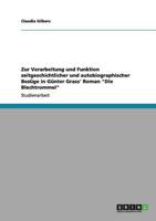 Zur Verarbeitung und Funktion zeitgeschichtlicher und autobiographischer Bezüge in Günter Grass'  Roman "Die Blechtrommel"