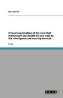 Critical Examination of the View That Mainstream Journalists Are Too Close to the Intelligence and Security Services