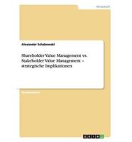 Shareholder Value Management vs. Stakeholder Value Management - strategische Implikationen