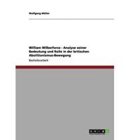 William Wilberforce - Analyse Seiner Bedeutung Und Rolle in Der Britischen Abolitionismus-Bewegung