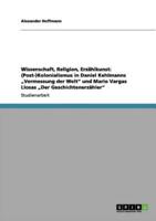 Wissenschaft, Religion, Erzählkunst: (Post-)Kolonialismus in Daniel Kehlmanns „Vermessung der Welt" und Mario Vargas Llosas „Der Geschichtenerzähler"