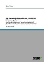 Die Stellung und Funktion des Tempels im Lukasevangelium:Analyse der lukanischen Tempelkonzeption auf Grundlage der Narration wichtiger Tempelepisoden