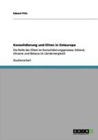 Konsolidierung und Eliten in Osteuropa:Die Rolle der Eliten im Konsolidierungsprozess: Estland, Ukraine und Belarus im Ländervergleich