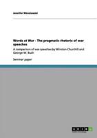 Words at War - The pragmatic rhetoric of war speeches     :A comparison of war speeches by Winston Churchill and George W. Bush