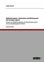 Bildschirmspiele - Faszination und Wirkung auf die heutige Jugend:Einsatz von Bildschirmspielen als Herausforderung  für die (sozial-)pädagogische Arbeit