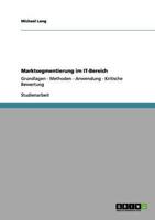 Marktsegmentierung im IT-Bereich:Grundlagen - Methoden - Anwendung - Kritische Bewertung