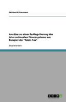Ansätze zu einer Re-Regulierung des internationalen Finanzsystems am Beispiel der 'Tobin Tax'