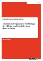 Mitarbeit Statt Opposition? Die Strategie Der NPD Im Landkreis Oder-Spree (Brandenburg)