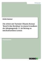 Die Arbeit Mit Narinder Dhamis Roman 'Bend It Like Beckham' in Einem Grundkurs Der Jahrgangsstufe 11 Als Beitrag Zu Interkulturellem Lernen