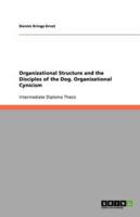 Organizational Structure and the Disciples of the Dog. Organizational Cynicism