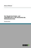 Der Wandel Der Kinder- Und Jugendliteratur in Der Geschichte Des Deutschunterrichts