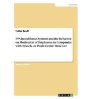 EVA-based Bonus Systems and the Influence on Motivation of Employees in Companies with Branch- or Profit-Centre Structure