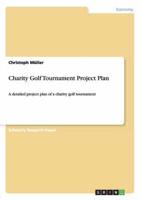 Charity Golf Tournament Project Plan:A detailed project plan of a charity golf tournament