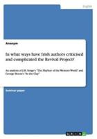 In what ways have Irish authors criticised and complicated the Revival Project?:An analysis of J.M. Synge's "The Playboy of the Western World" and George Moore's "In the Clay"