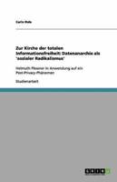 Zur Kirche der totalen Informationsfreiheit: Datenanarchie als 'sozialer Radikalismus':Helmuth Plessner in Anwendung auf ein Post-Privacy-Phänomen