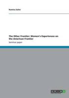 The Other Frontier: Women's Experiences  on the American Frontier