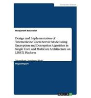 Design and Implementation of Telemedicine Client-Server Model Using Encryption and Decryption Algorithm in Single Core and Multicore Architecture on LINUX Platform