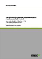 Praktikumsbericht  über das studienbegleitende Praktikum im Fach Deutsch:Nach § 38 Abs. 2 Nr. 1 Buchst. d LPO (Lehramtsprüfungsordnung)
